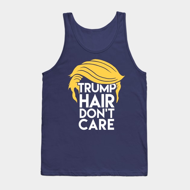 Trump Hair Don't Care: Donald Humor Tank Top by Boots